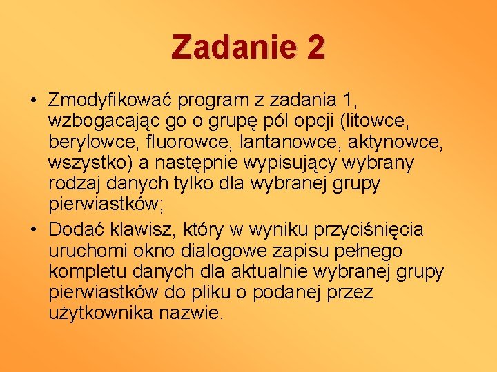 Zadanie 2 • Zmodyfikować program z zadania 1, wzbogacając go o grupę pól opcji