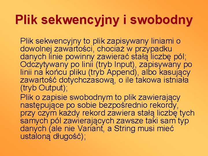 Plik sekwencyjny i swobodny Plik sekwencyjny to plik zapisywany liniami o dowolnej zawartości, chociaż