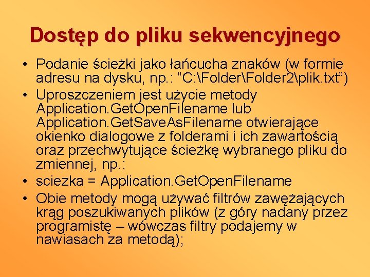 Dostęp do pliku sekwencyjnego • Podanie ścieżki jako łańcucha znaków (w formie adresu na