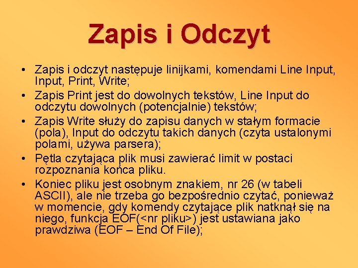 Zapis i Odczyt • Zapis i odczyt następuje linijkami, komendami Line Input, Print, Write;