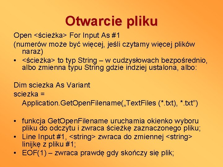 Otwarcie pliku Open <ścieżka> For Input As #1 (numerów może być więcej, jeśli czytamy