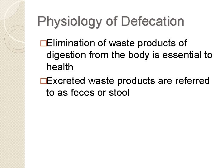 Physiology of Defecation �Elimination of waste products of digestion from the body is essential