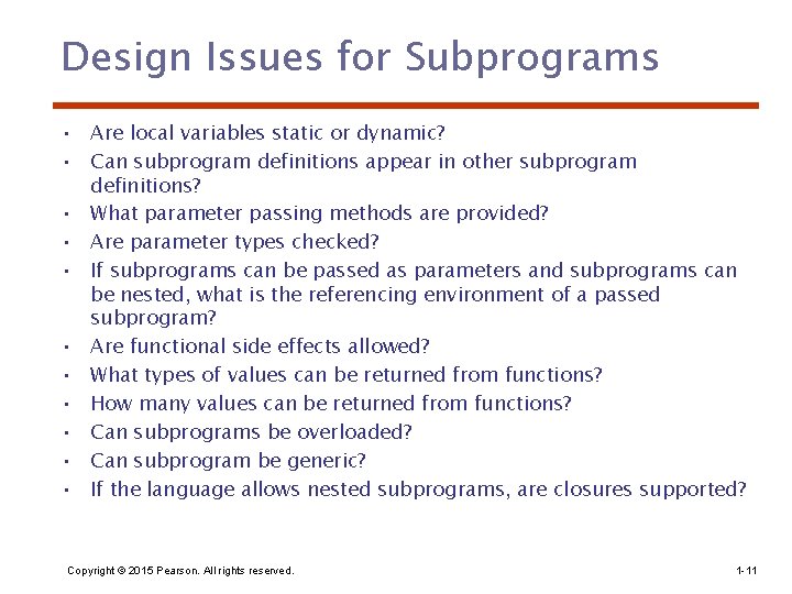 Design Issues for Subprograms • Are local variables static or dynamic? • Can subprogram