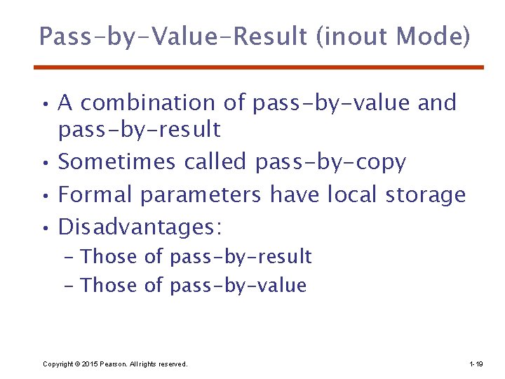 Pass-by-Value-Result (inout Mode) • A combination of pass-by-value and pass-by-result • Sometimes called pass-by-copy