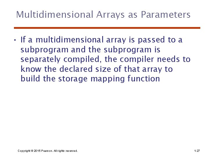 Multidimensional Arrays as Parameters • If a multidimensional array is passed to a subprogram