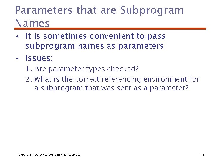 Parameters that are Subprogram Names • It is sometimes convenient to pass subprogram names