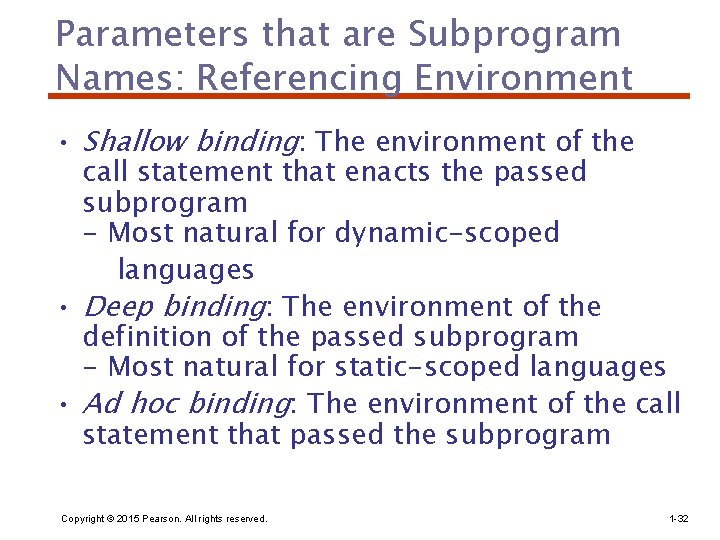 Parameters that are Subprogram Names: Referencing Environment • Shallow binding: The environment of the