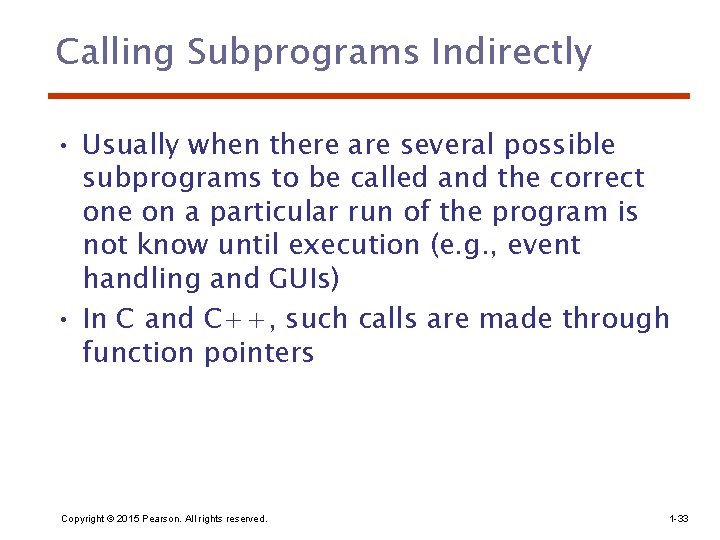 Calling Subprograms Indirectly • Usually when there are several possible subprograms to be called