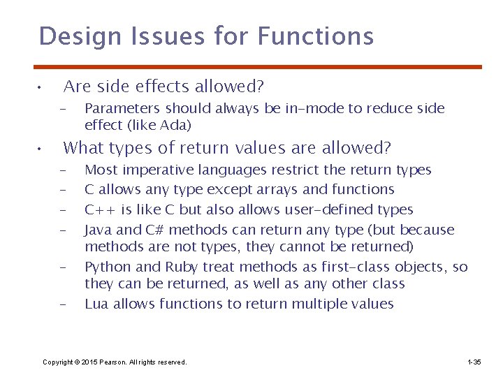 Design Issues for Functions • • Are side effects allowed? – Parameters should always