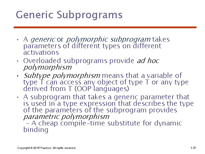 Generic Subprograms • A generic or polymorphic subprogram takes parameters of different types on