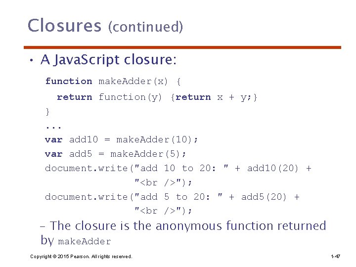 Closures (continued) • A Java. Script closure: function make. Adder(x) { return function(y) {return