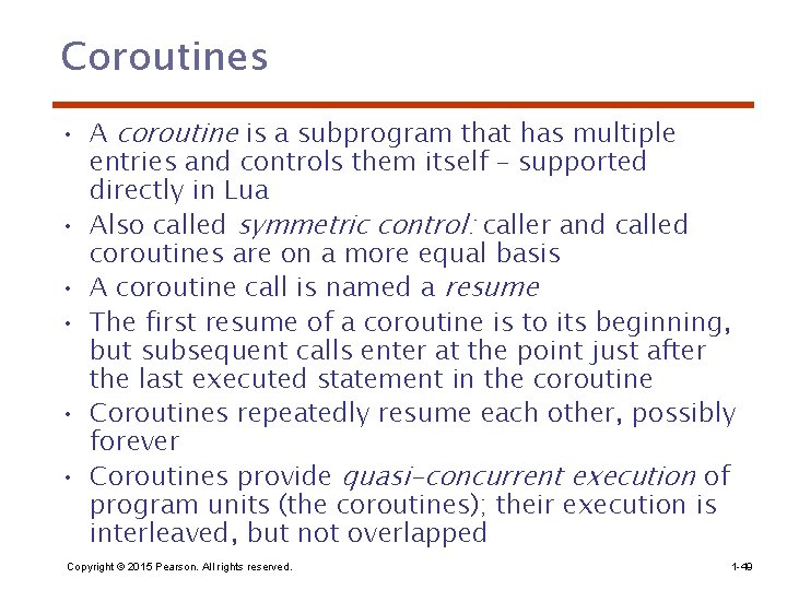 Coroutines • A coroutine is a subprogram that has multiple entries and controls them