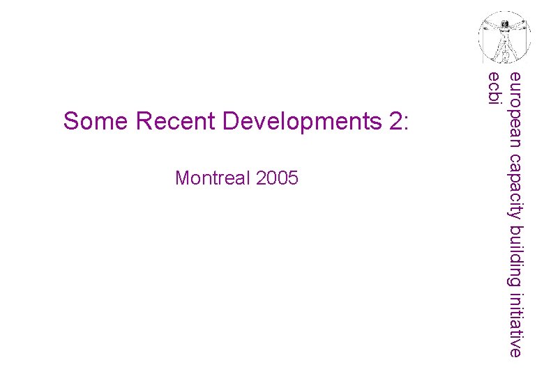 Montreal 2005 european capacity building initiative ecbi Some Recent Developments 2: 