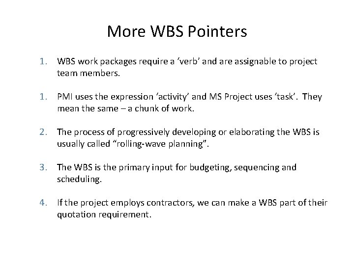 More WBS Pointers 1. WBS work packages require a ‘verb’ and are assignable to