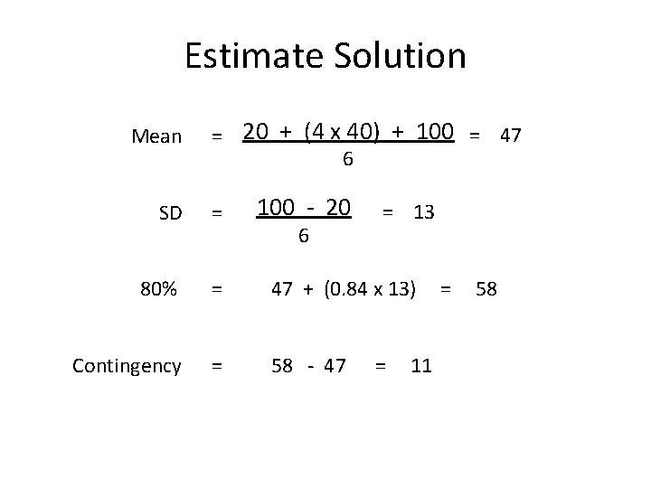 Estimate Solution Mean = 20 + (4 x 40) + 100 = 47 6