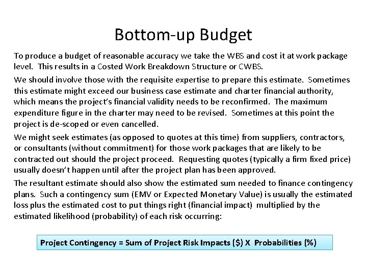 Bottom-up Budget To produce a budget of reasonable accuracy we take the WBS and