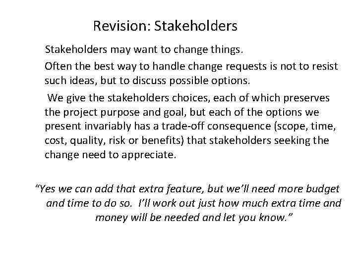 Revision: Stakeholders may want to change things. Often the best way to handle change