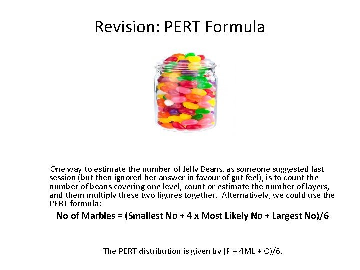Revision: PERT Formula One way to estimate the number of Jelly Beans, as someone