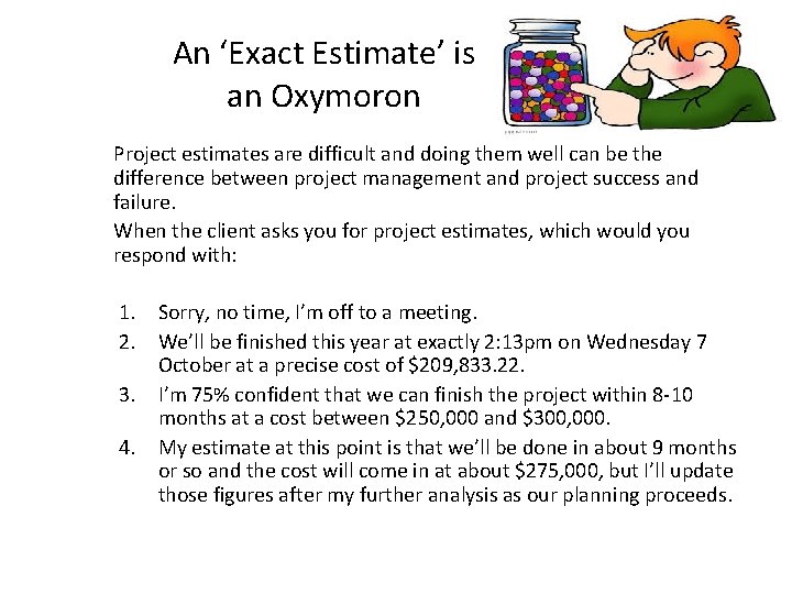 An ‘Exact Estimate’ is an Oxymoron Project estimates are difficult and doing them well