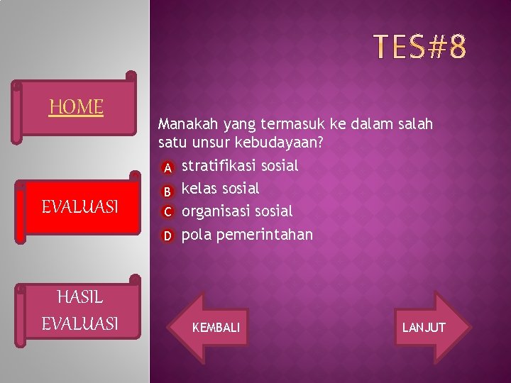 HOME EVALUASI HASIL EVALUASI Manakah yang termasuk ke dalam salah satu unsur kebudayaan? A