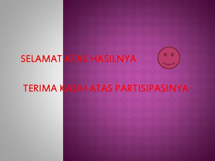 SELAMAT ATAS HASILNYA TERIMA KASIH ATAS PARTISIPASINYA 