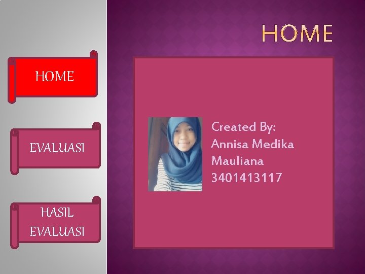 HOME EVALUASI HASIL EVALUASI Created By: Annisa Medika Mauliana 3401413117 