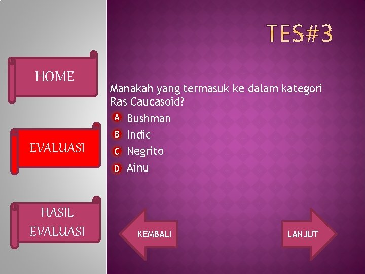 HOME EVALUASI HASIL EVALUASI Manakah yang termasuk ke dalam kategori Ras Caucasoid? A Bushman