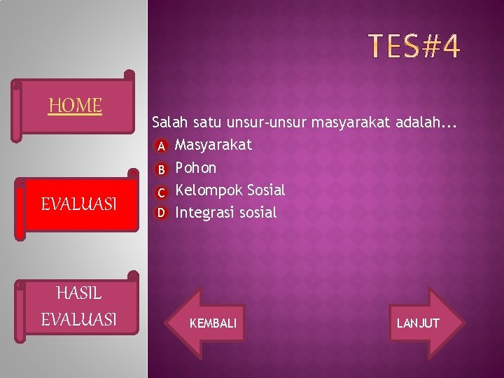 HOME EVALUASI HASIL EVALUASI Salah satu unsur-unsur masyarakat adalah. . . A Masyarakat B