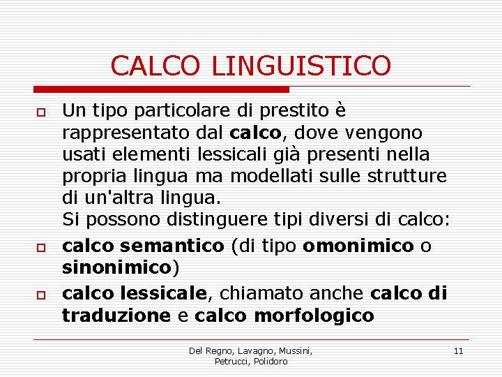 CALCO LINGUISTICO o o o Un tipo particolare di prestito è rappresentato dal calco,