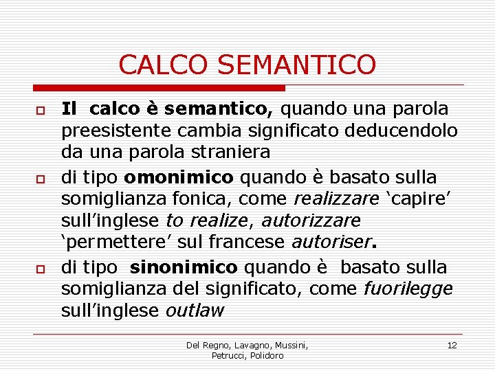 CALCO SEMANTICO o o o Il calco è semantico, quando una parola preesistente cambia