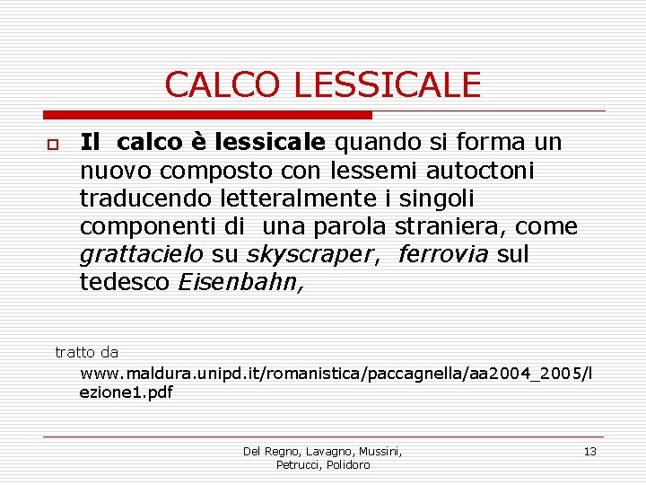 CALCO LESSICALE o Il calco è lessicale quando si forma un nuovo composto con