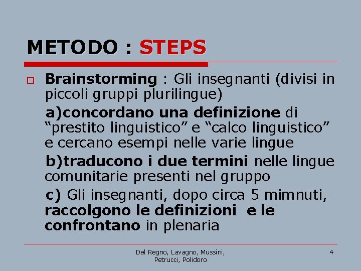 METODO : STEPS Brainstorming : Gli insegnanti (divisi in Brainstorming piccoli gruppi plurilingue) a)concordano