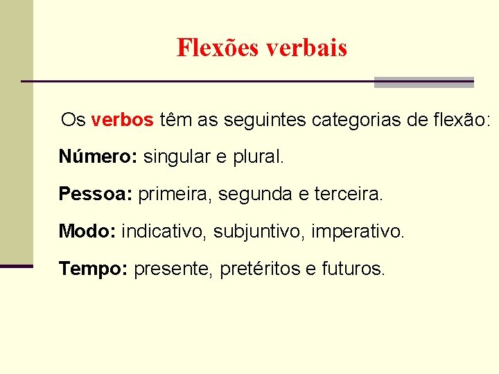 Flexões verbais Os verbos têm as seguintes categorias de flexão: Número: singular e plural.