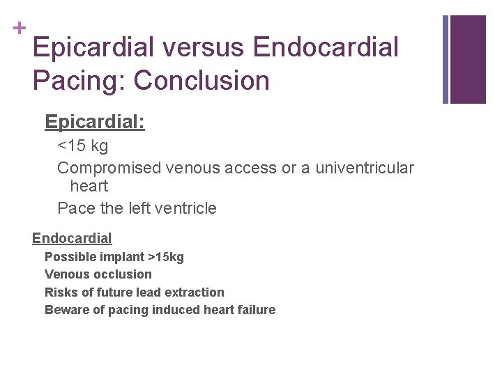 + Epicardial versus Endocardial Pacing: Conclusion Epicardial: <15 kg Compromised venous access or a