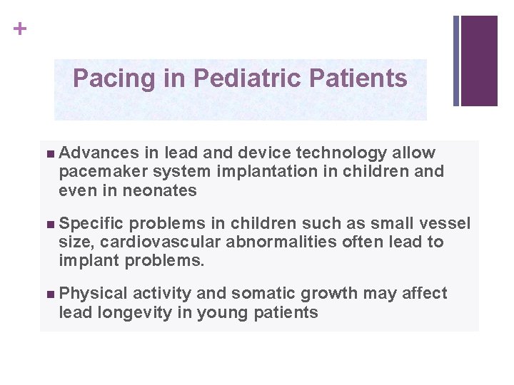 + Pacing in Pediatric Patients n Advances in lead and device technology allow pacemaker