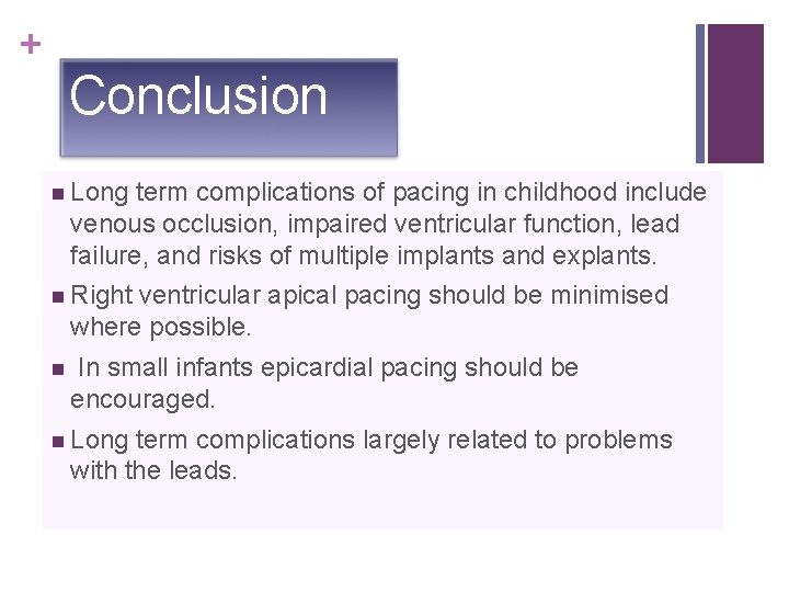+ Conclusion n Long term complications of pacing in childhood include venous occlusion, impaired