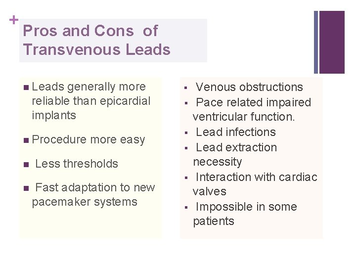 + Pros and Cons of Transvenous Leads n Leads generally more reliable than epicardial