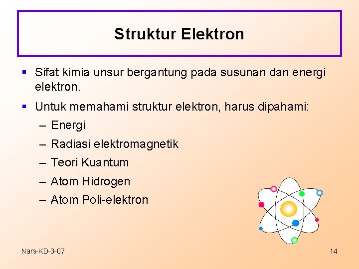 Struktur Elektron § Sifat kimia unsur bergantung pada susunan dan energi elektron. § Untuk