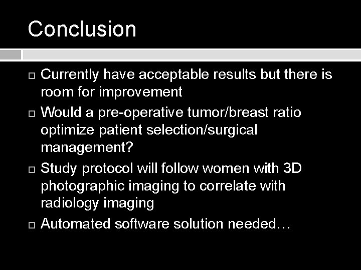 Conclusion Currently have acceptable results but there is room for improvement Would a pre-operative