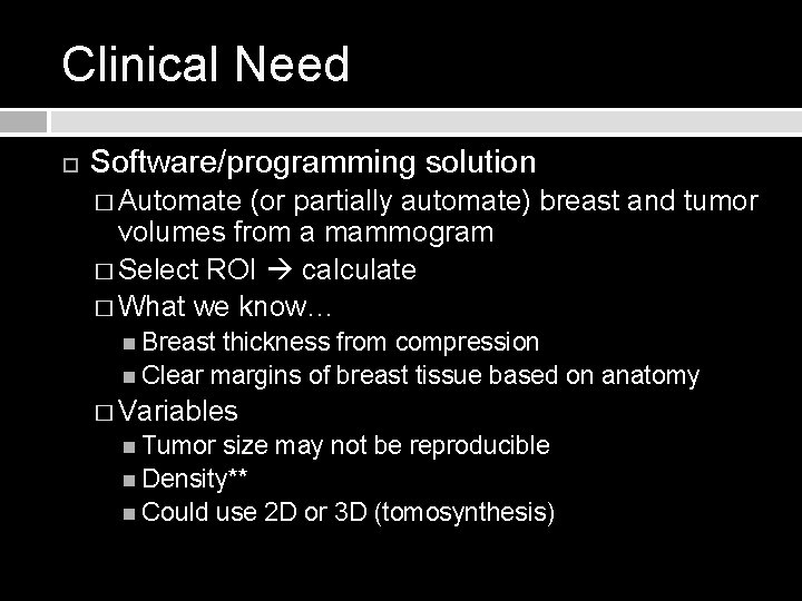 Clinical Need Software/programming solution � Automate (or partially automate) breast and tumor volumes from