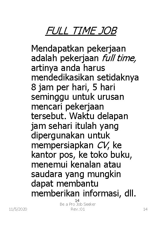 FULL TIME JOB Mendapatkan pekerjaan adalah pekerjaan full time, artinya anda harus mendedikasikan setidaknya