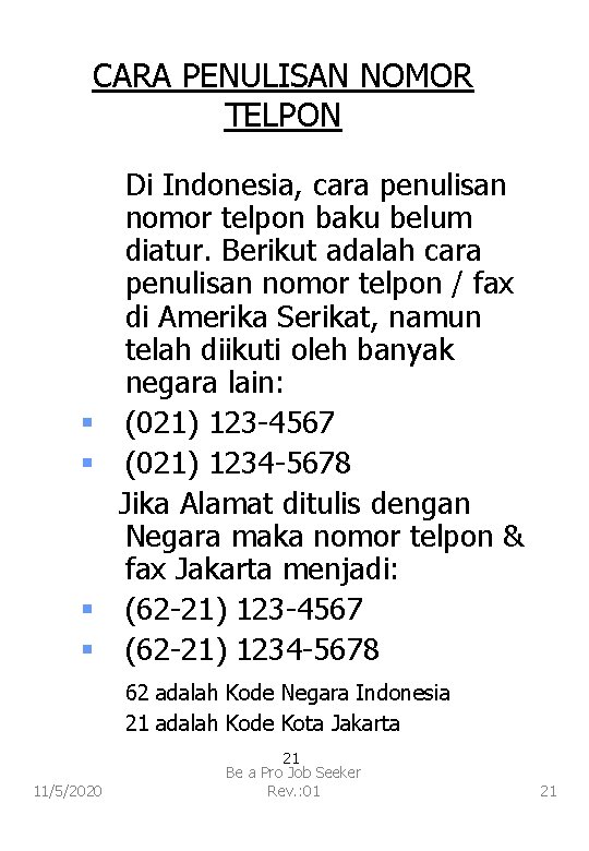 CARA PENULISAN NOMOR TELPON Di Indonesia, cara penulisan nomor telpon baku belum diatur. Berikut