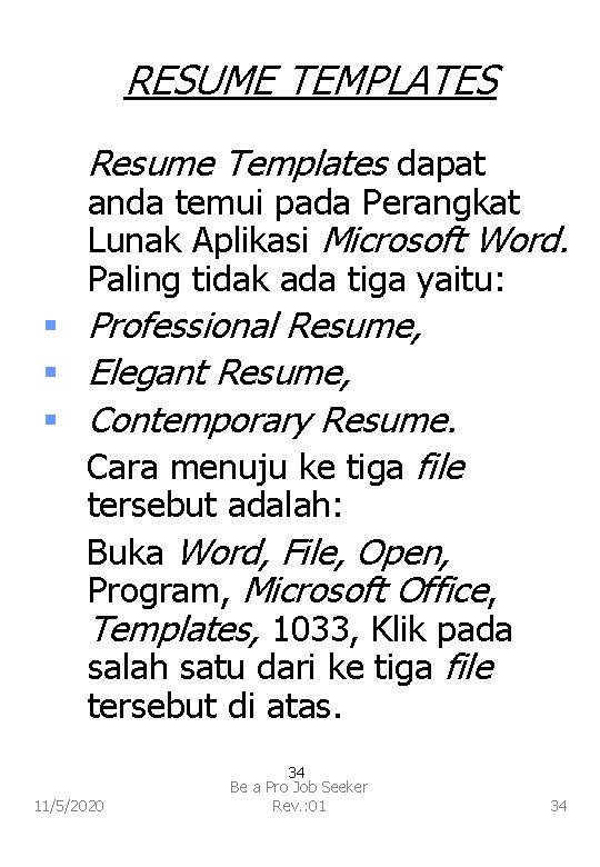 RESUME TEMPLATES Resume Templates dapat anda temui pada Perangkat Lunak Aplikasi Microsoft Word. Paling