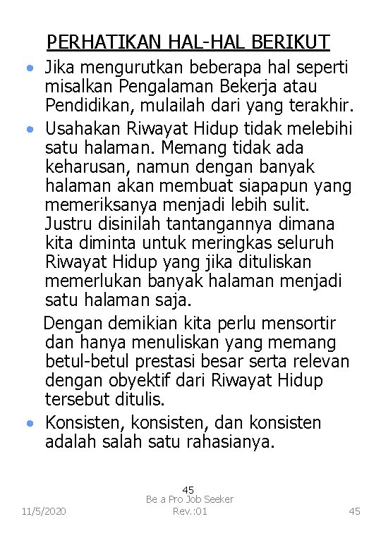 PERHATIKAN HAL-HAL BERIKUT • Jika mengurutkan beberapa hal seperti misalkan Pengalaman Bekerja atau Pendidikan,