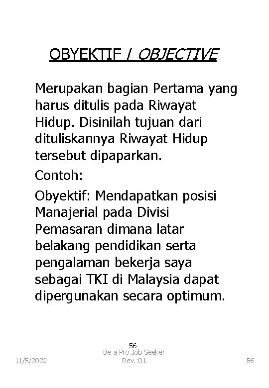 OBYEKTIF / OBJECTIVE Merupakan bagian Pertama yang harus ditulis pada Riwayat Hidup. Disinilah tujuan