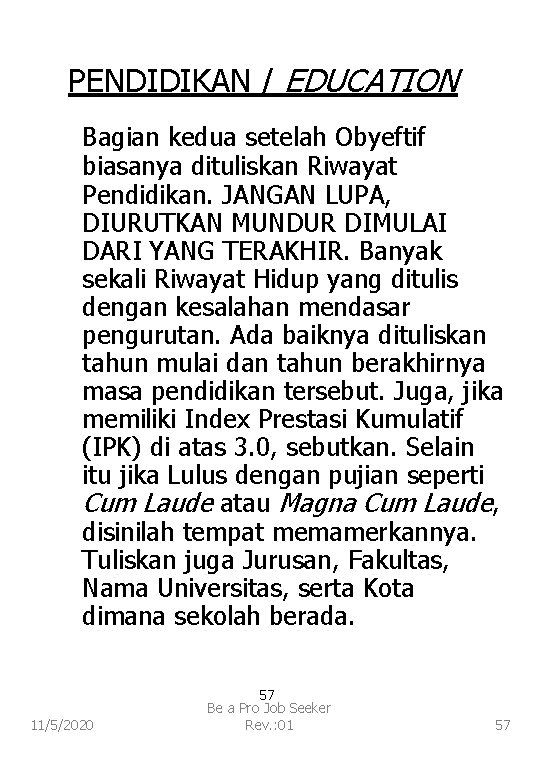 PENDIDIKAN / EDUCATION Bagian kedua setelah Obyeftif biasanya dituliskan Riwayat Pendidikan. JANGAN LUPA, DIURUTKAN