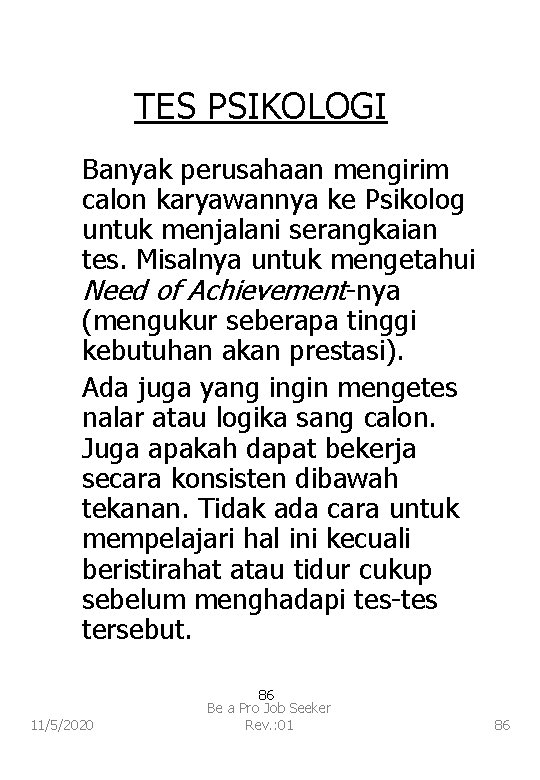 TES PSIKOLOGI Banyak perusahaan mengirim calon karyawannya ke Psikolog untuk menjalani serangkaian tes. Misalnya