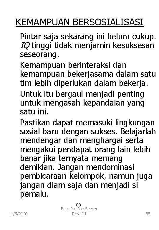 KEMAMPUAN BERSOSIALISASI Pintar saja sekarang ini belum cukup. IQ tinggi tidak menjamin kesuksesan seseorang.