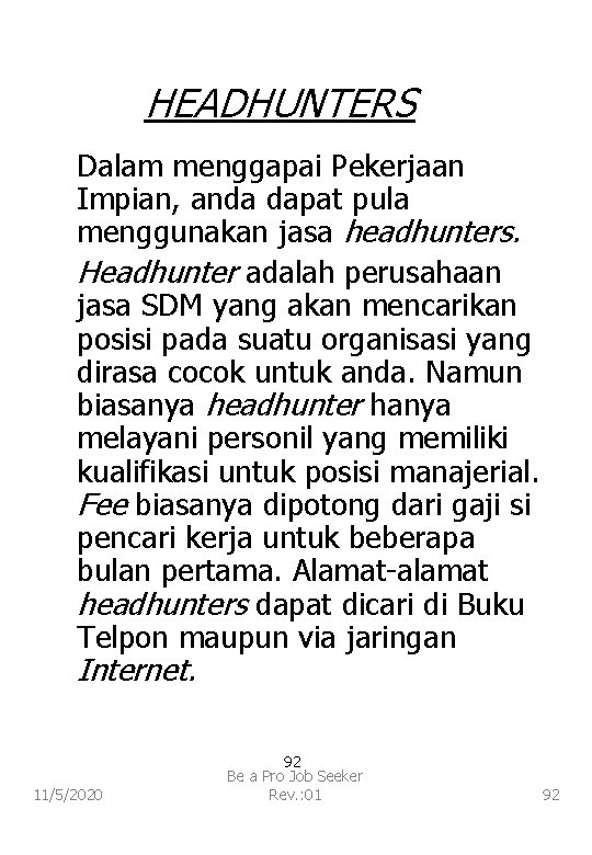 HEADHUNTERS Dalam menggapai Pekerjaan Impian, anda dapat pula menggunakan jasa headhunters. Headhunter adalah perusahaan