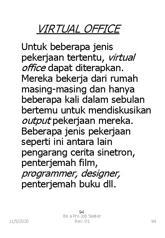 VIRTUAL OFFICE Untuk beberapa jenis pekerjaan tertentu, virtual office dapat diterapkan. Mereka bekerja dari